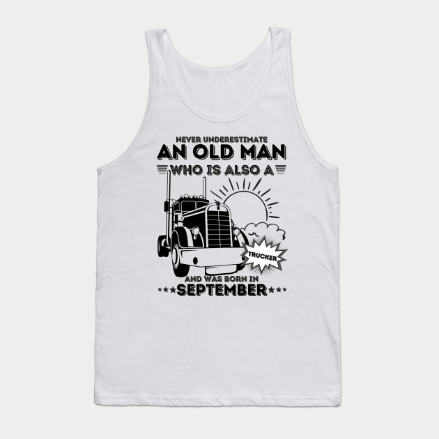 Never Underestimate An Old Man Who Is Also A Trucker And Was Born In September Tank Top by JustBeSatisfied
